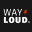 WAY LOUD