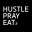 HUSTLE PRAY EAT